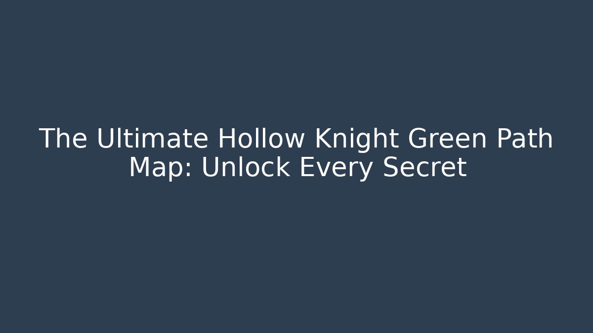 The Ultimate Hollow Knight Green Path Map: Unlock Every Secret - Critter Realm