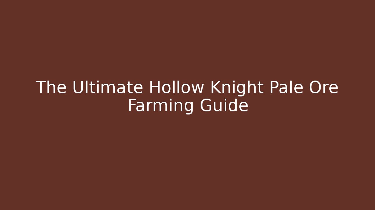 The Ultimate Hollow Knight Pale Ore Farming Guide - Critter Realm