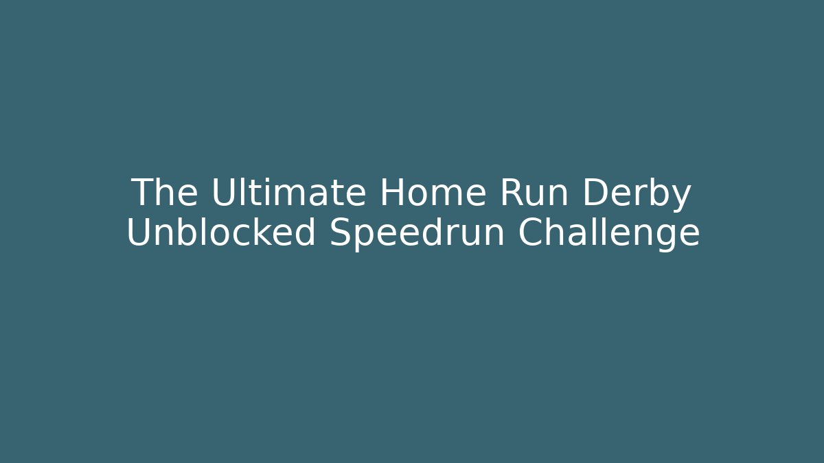 The Ultimate Home Run Derby Unblocked Speedrun Challenge