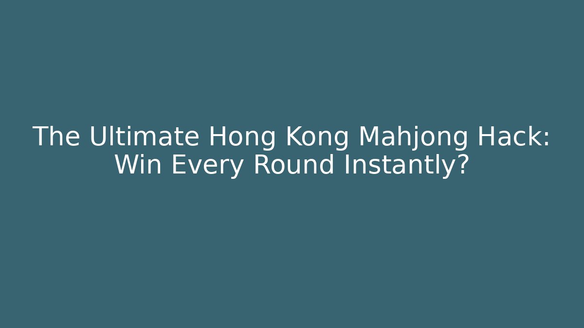 The Ultimate Hong Kong Mahjong Hack: Win Every Round Instantly?