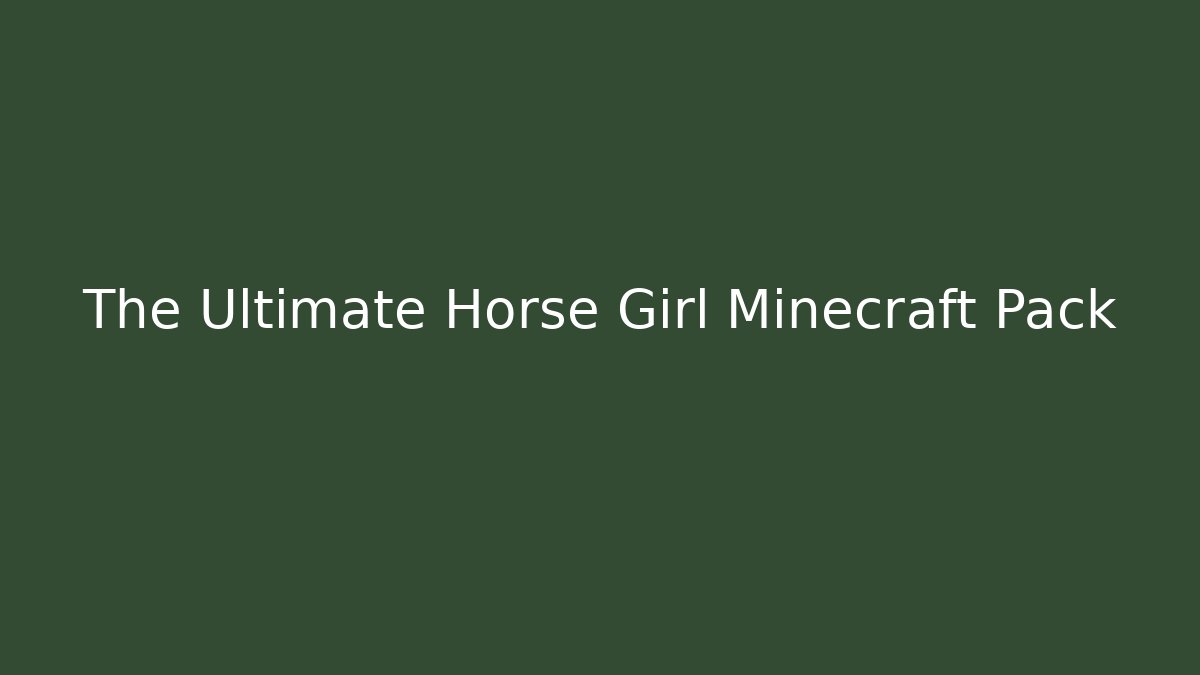The Ultimate Horse Girl Minecraft Pack