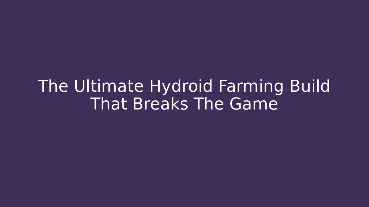 The Ultimate Hydroid Farming Build That Breaks The Game