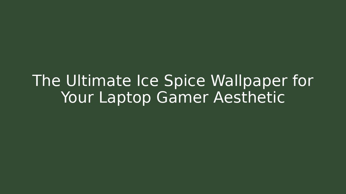 The Ultimate Ice Spice Wallpaper for Your Laptop Gamer Aesthetic