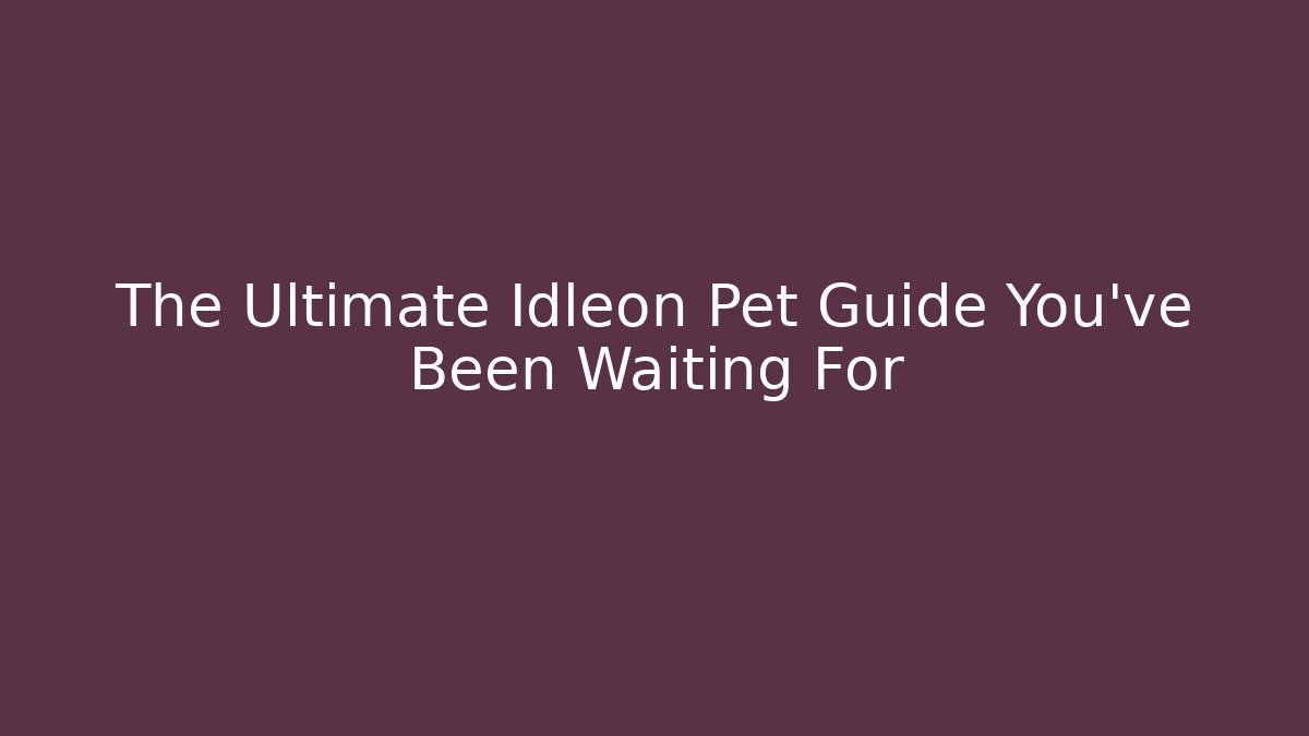 The Ultimate Idleon Pet Guide You’ve Been Waiting For