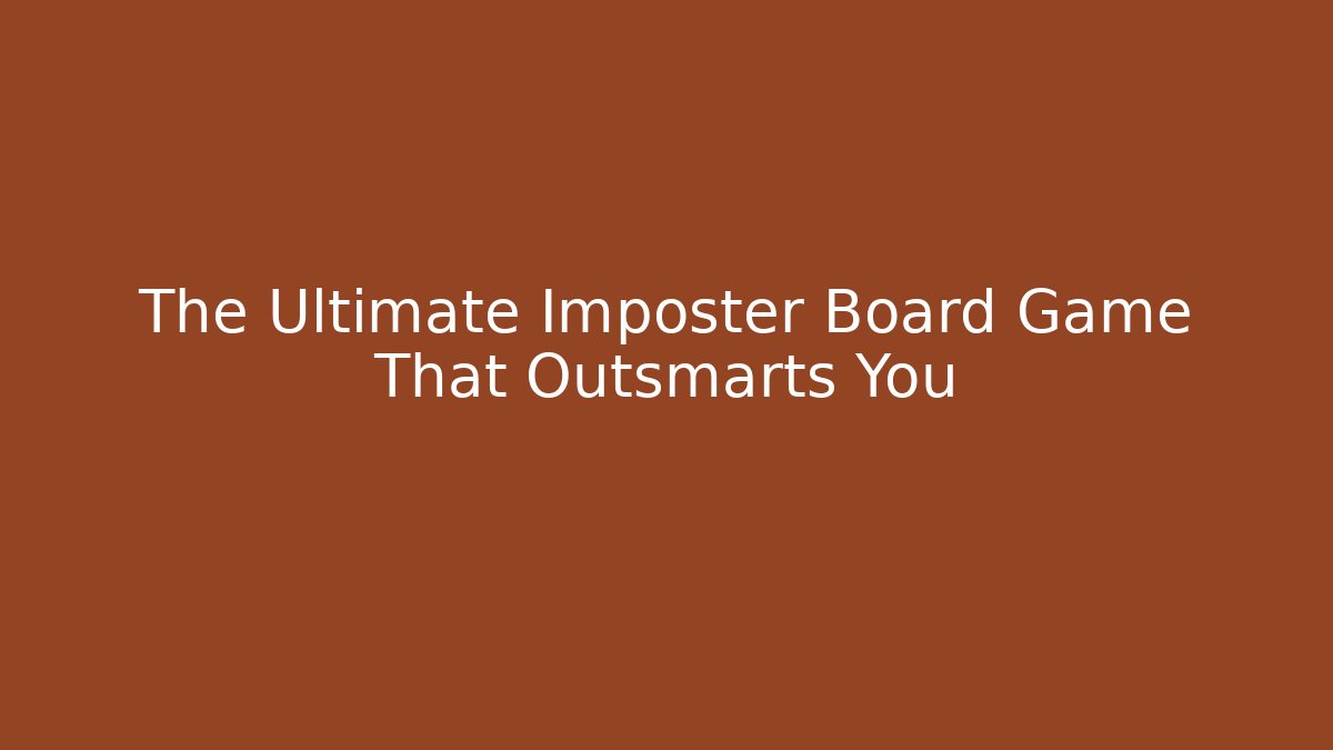The Ultimate Imposter Board Game That Outsmarts You