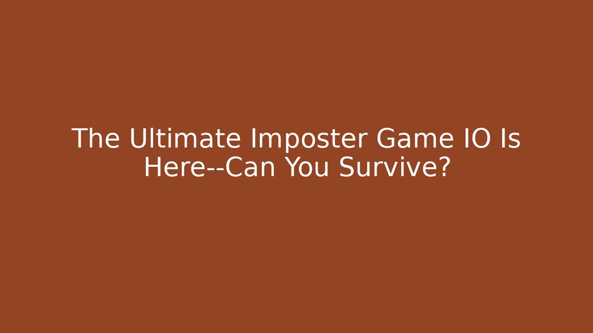 The Ultimate Imposter Game IO Is Here—Can You Survive?