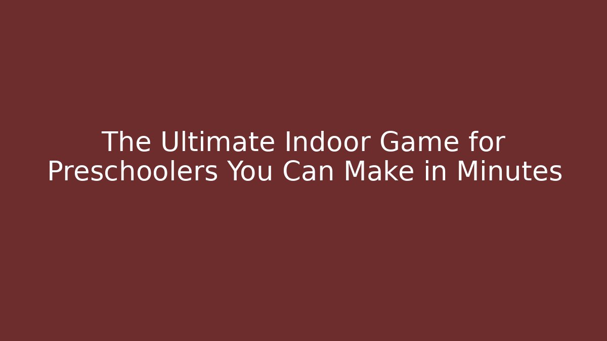 The Ultimate Indoor Game for Preschoolers You Can Make in Minutes