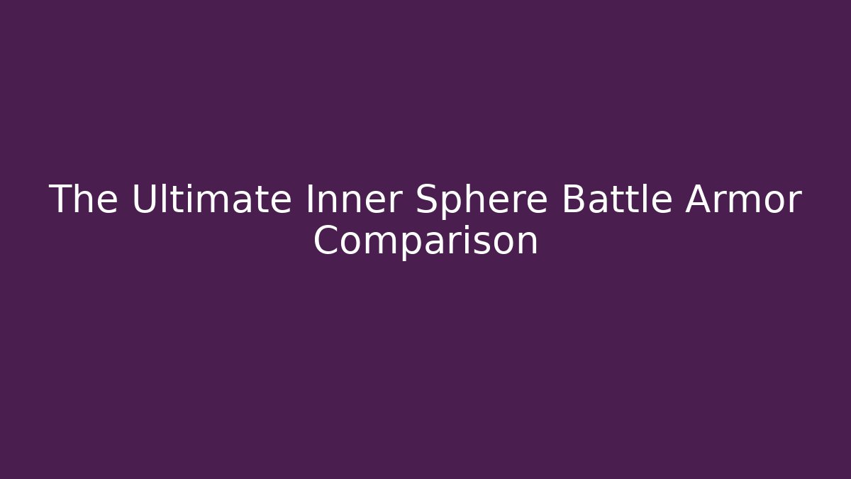 The Ultimate Inner Sphere Battle Armor Comparison