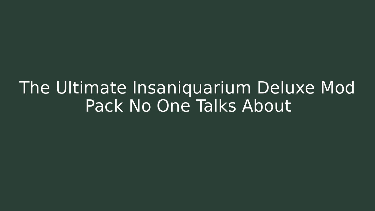 The Ultimate Insaniquarium Deluxe Mod Pack No One Talks About