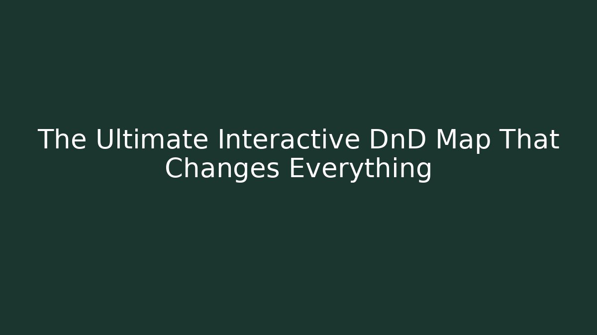 The Ultimate Interactive DnD Map That Changes Everything