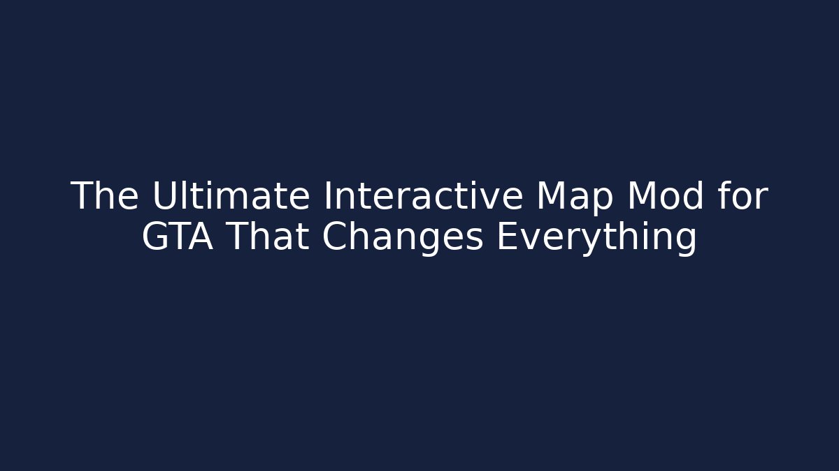 The Ultimate Interactive Map Mod for GTA That Changes Everything - Critter Realm