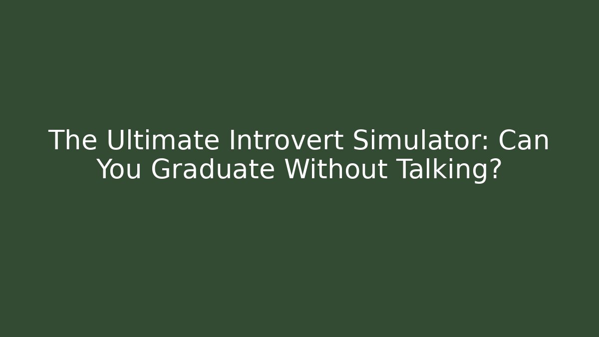 The Ultimate Introvert Simulator: Can You Graduate Without Talking? - Critter Realm