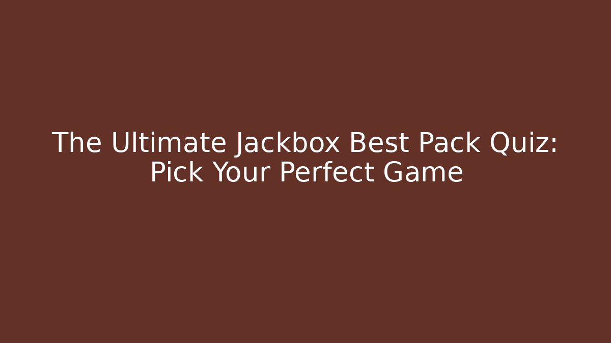 The Ultimate Jackbox Best Pack Quiz: Pick Your Perfect Game