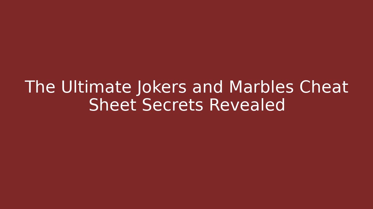 The Ultimate Jokers and Marbles Cheat Sheet Secrets Revealed - Critter Realm