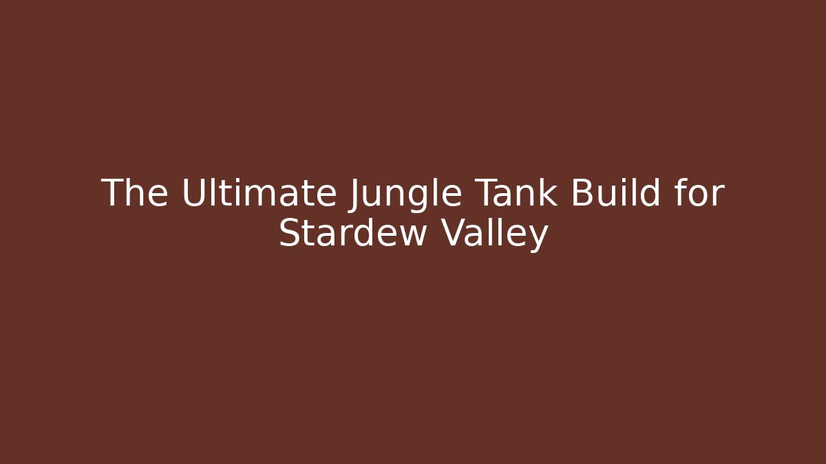 The Ultimate Jungle Tank Build for Stardew Valley - Critter Realm