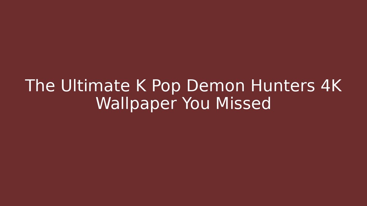 The Ultimate K Pop Demon Hunters 4K Wallpaper You Missed