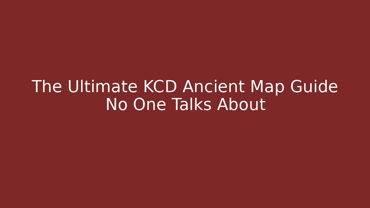 The Ultimate KCD Ancient Map Guide No One Talks About