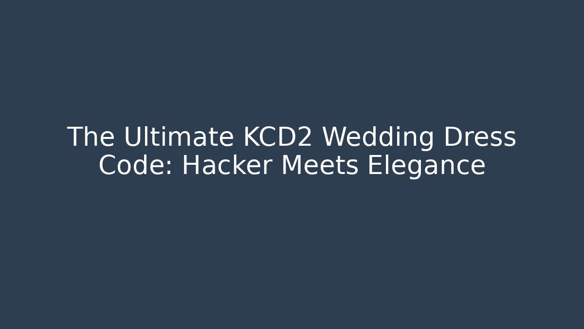 The Ultimate KCD2 Wedding Dress Code: Hacker Meets Elegance - Critter Realm