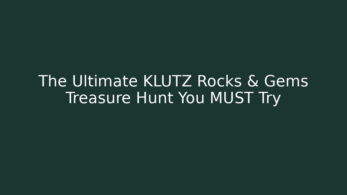 The Ultimate KLUTZ Rocks & Gems Treasure Hunt You MUST Try
