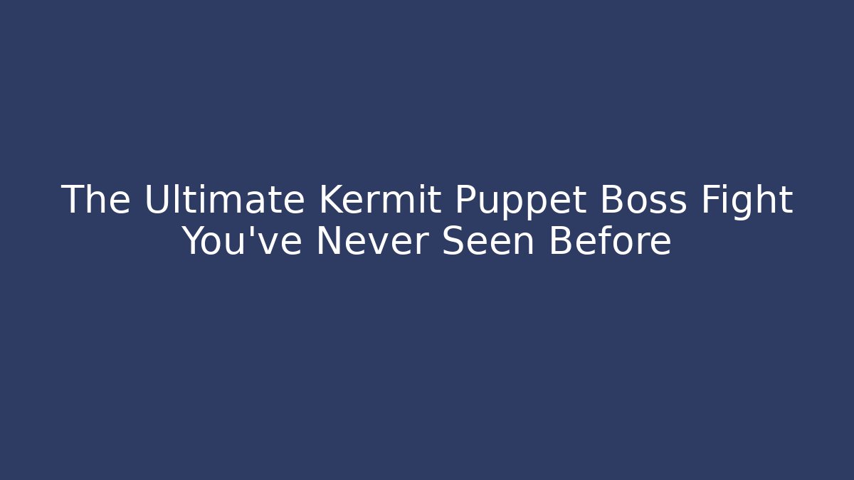 The Ultimate Kermit Puppet Boss Fight You've Never Seen Before