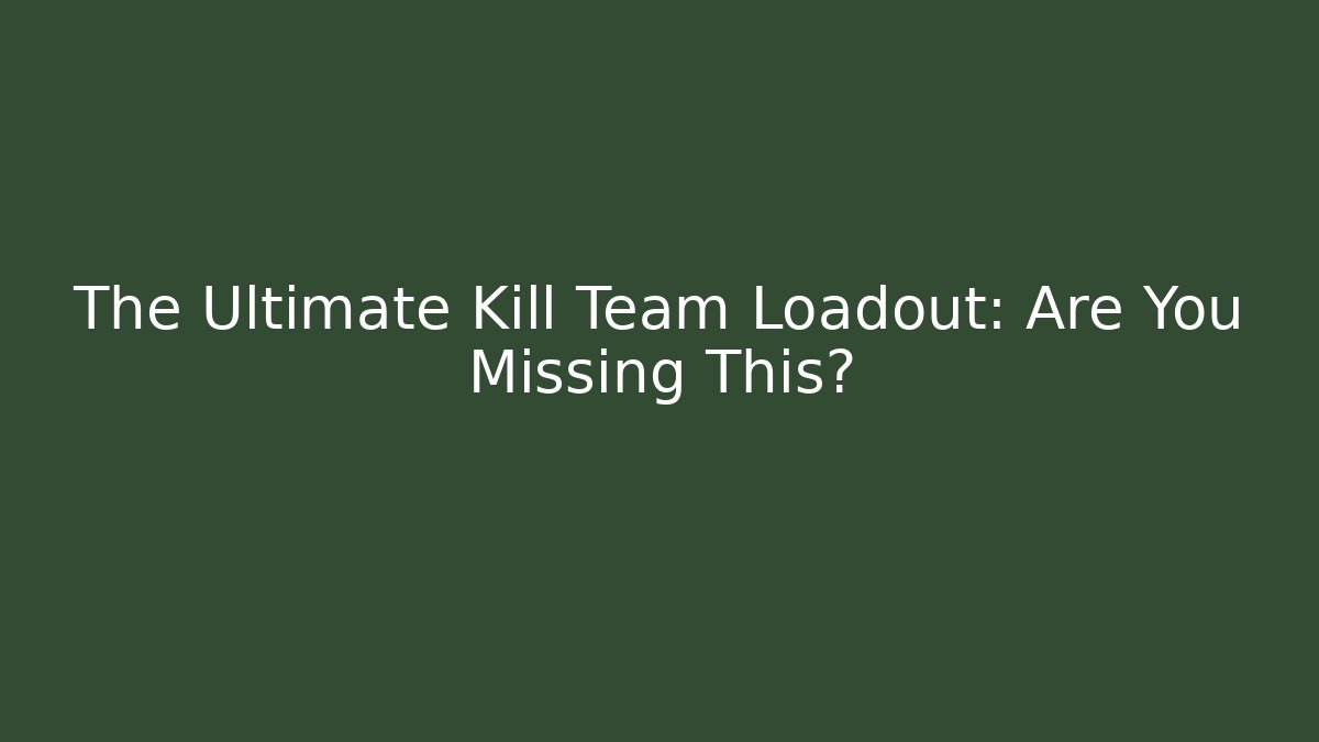 The Ultimate Kill Team Loadout: Are You Missing This? - Critter Realm