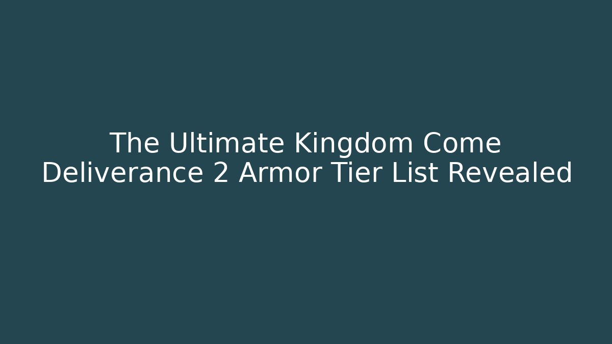 The Ultimate Kingdom Come Deliverance 2 Armor Tier List Revealed