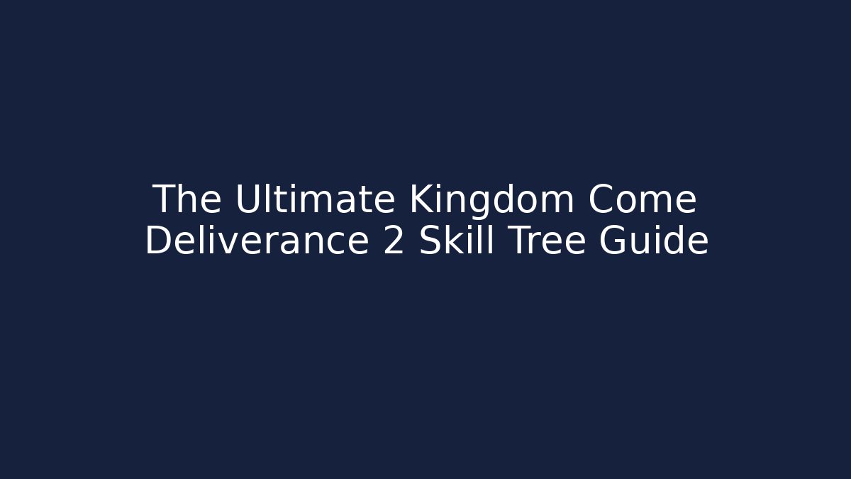 The Ultimate Kingdom Come Deliverance 2 Skill Tree Guide