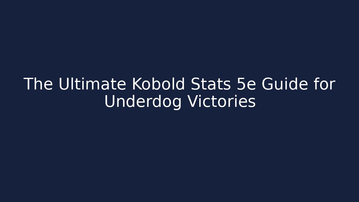 The Ultimate Kobold Stats 5e Guide for Underdog Victories
