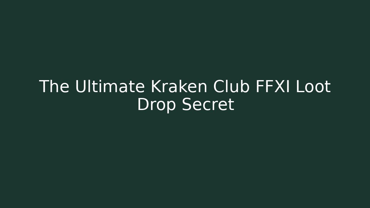 The Ultimate Kraken Club FFXI Loot Drop Secret
