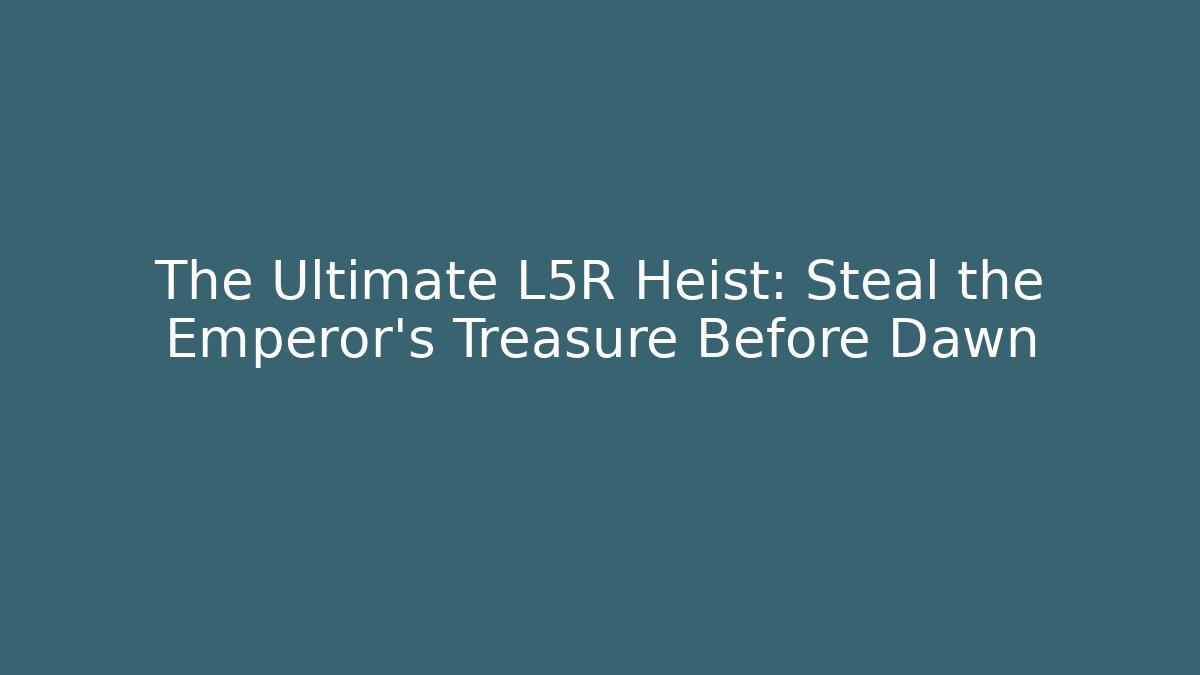 The Ultimate L5R Heist: Steal the Emperor's Treasure Before Dawn