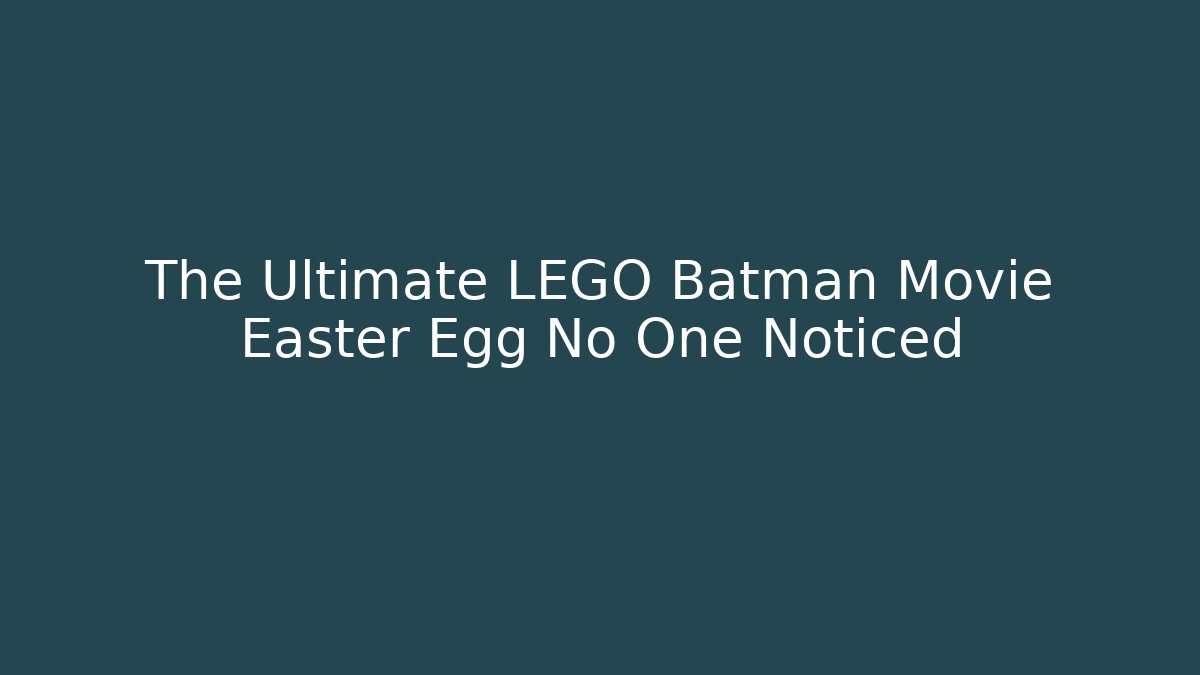 The Ultimate LEGO Batman Movie Easter Egg No One Noticed - Critter Realm