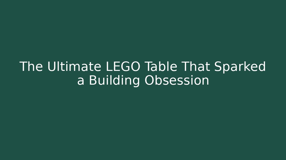 The Ultimate LEGO Table That Sparked a Building Obsession - Critter Realm
