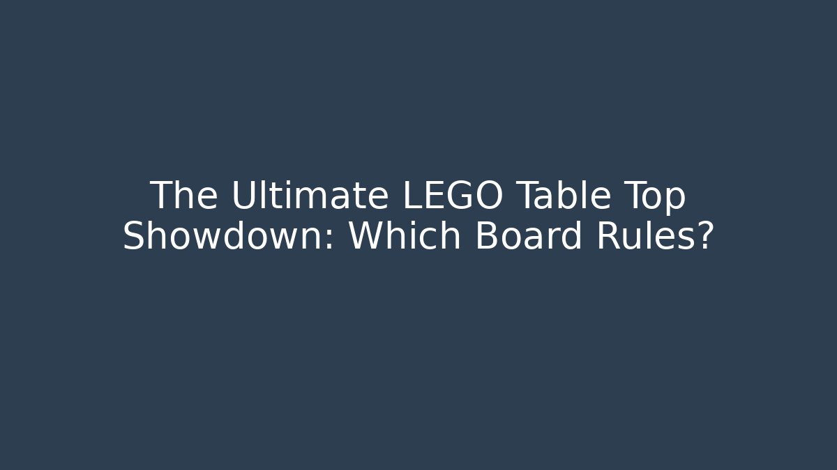 The Ultimate LEGO Table Top Showdown: Which Board Rules? - Critter Realm