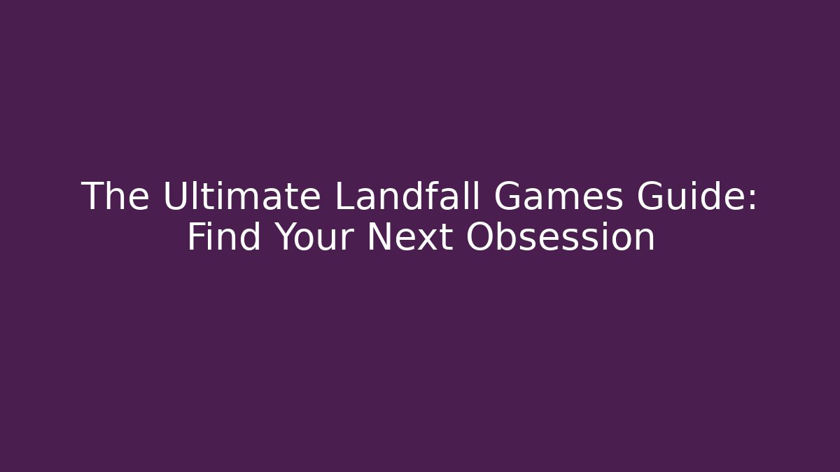 The Ultimate Landfall Games Guide: Find Your Next Obsession - Critter Realm