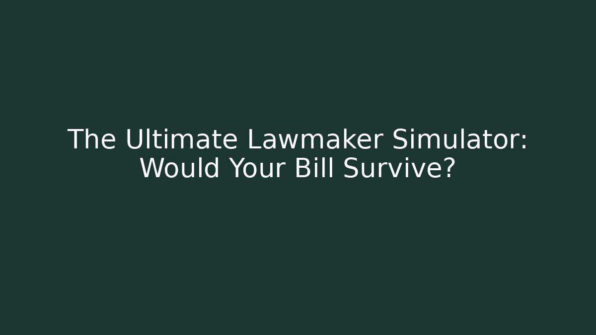 The Ultimate Lawmaker Simulator: Would Your Bill Survive? - Critter Realm