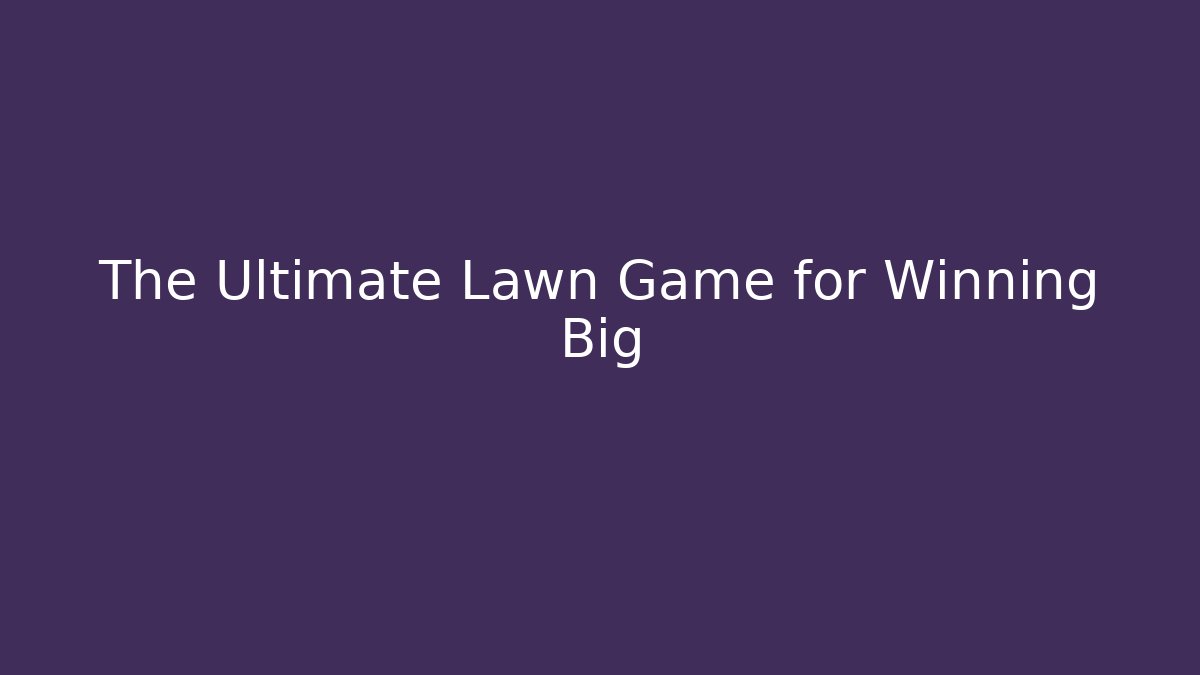 The Ultimate Lawn Game for Winning Big
