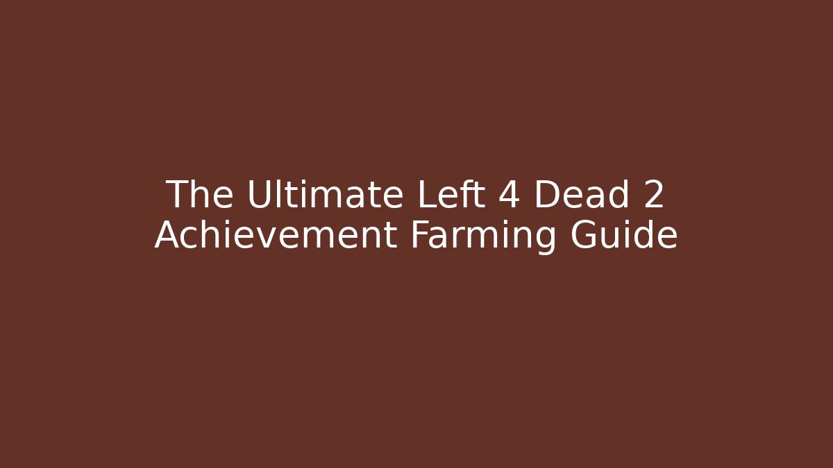 The Ultimate Left 4 Dead 2 Achievement Farming Guide