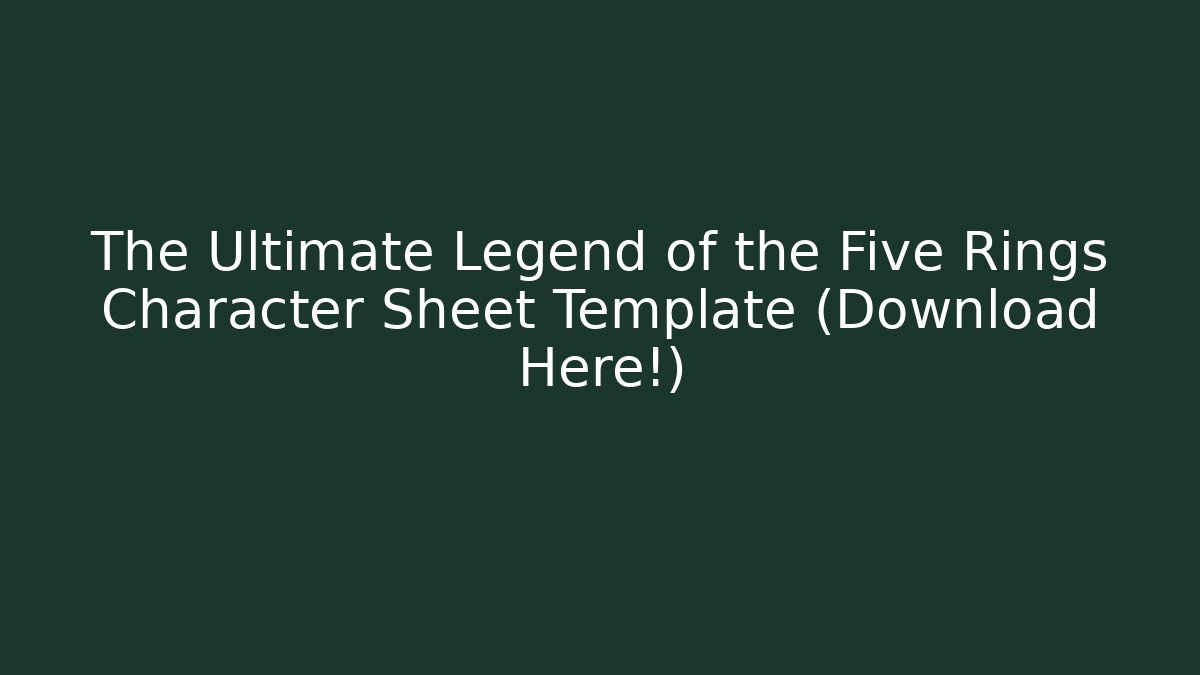 The Ultimate Legend of the Five Rings Character Sheet Template (Download Here!)
