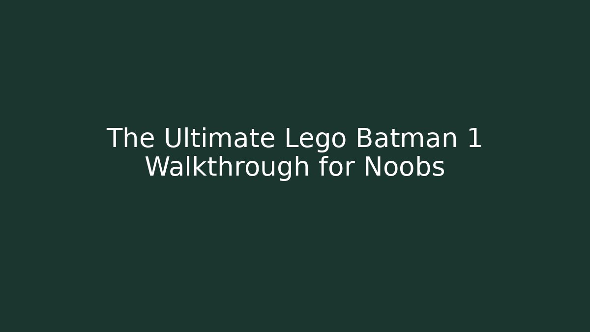 The Ultimate Lego Batman 1 Walkthrough for Noobs - Critter Realm