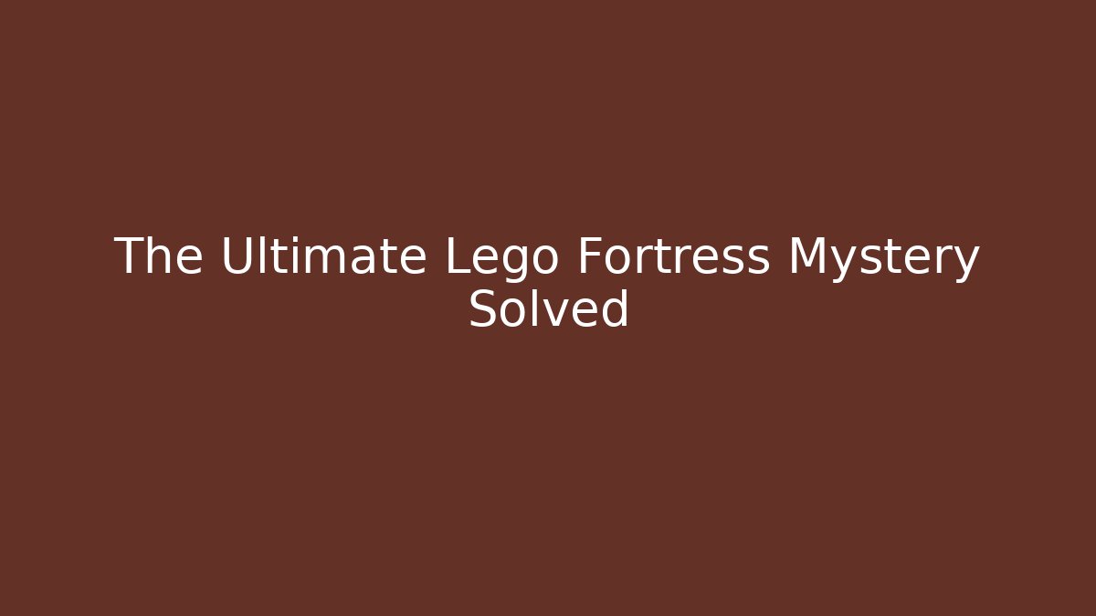 The Ultimate Lego Fortress Mystery Solved