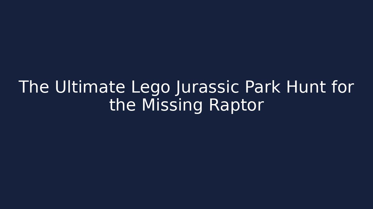 The Ultimate Lego Jurassic Park Hunt for the Missing Raptor
