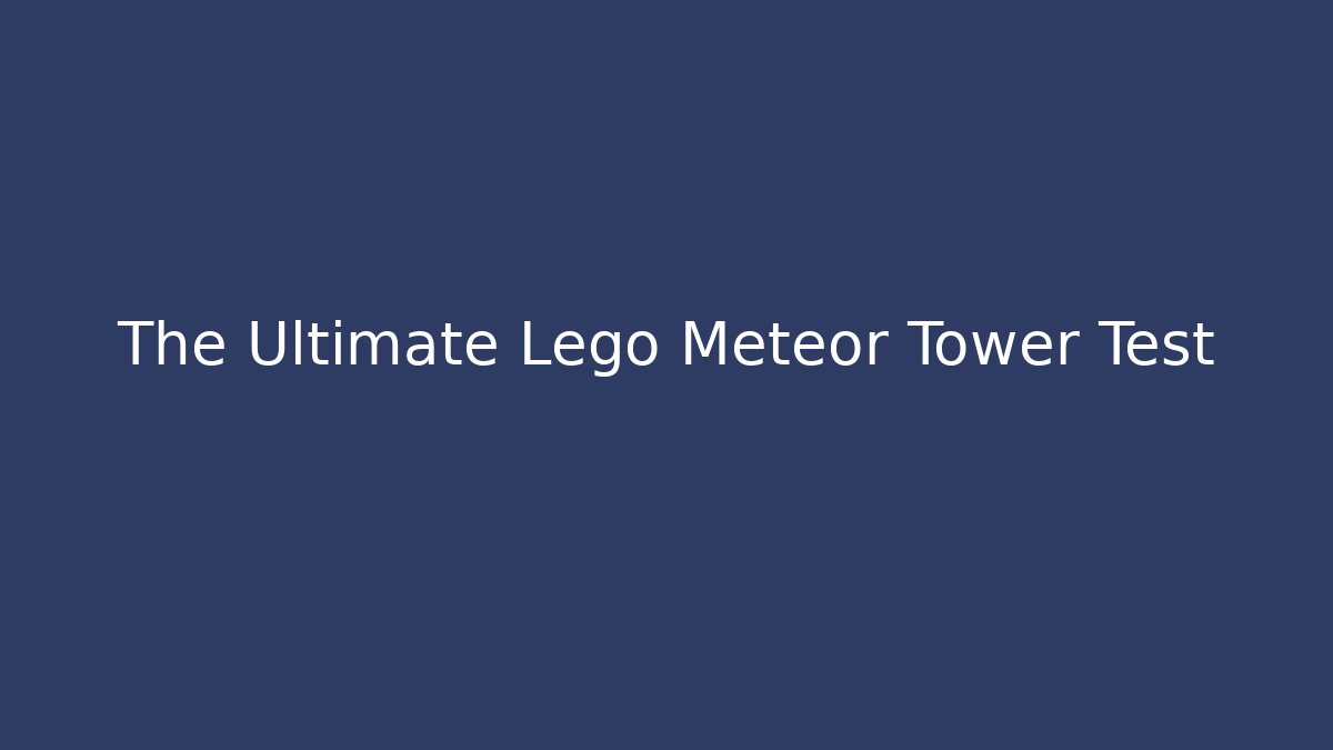 The Ultimate Lego Meteor Tower Test