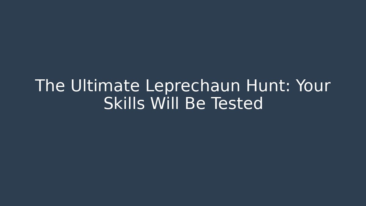 The Ultimate Leprechaun Hunt: Your Skills Will Be Tested