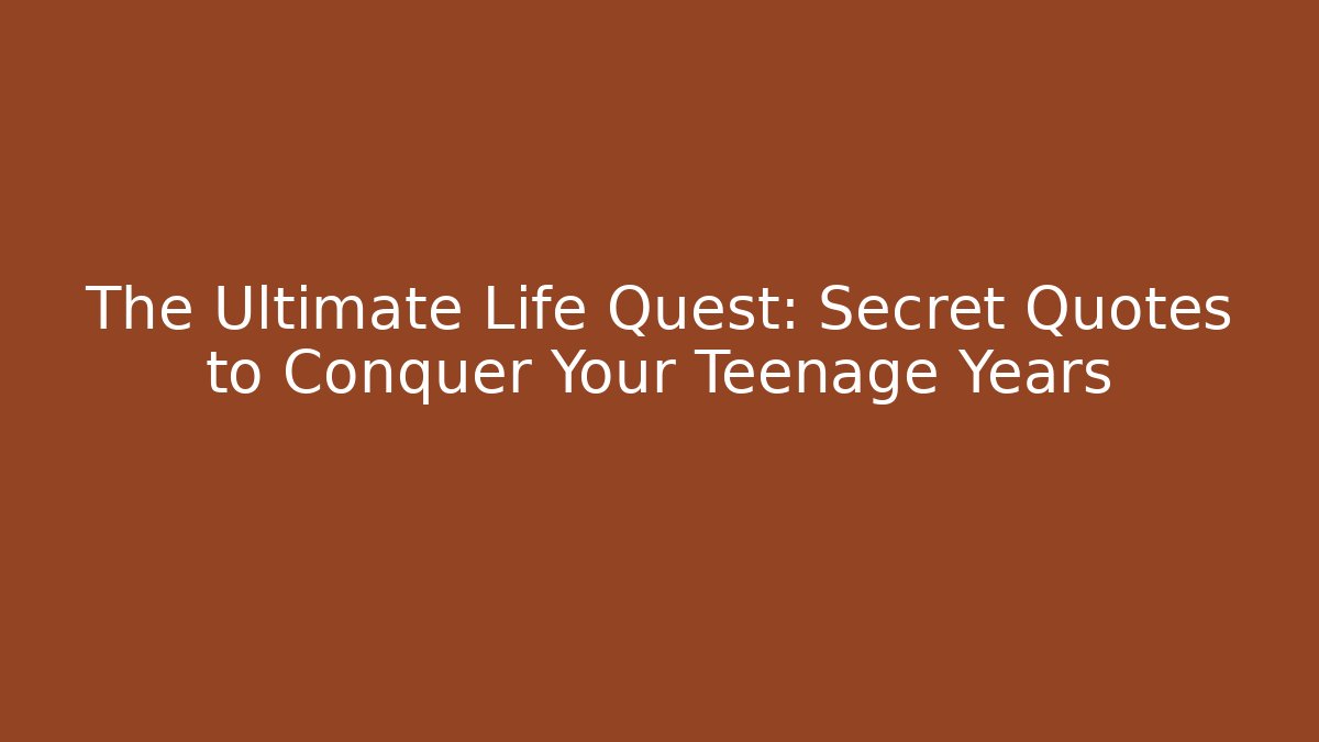 The Ultimate Life Quest: Secret Quotes to Conquer Your Teenage Years - Critter Realm