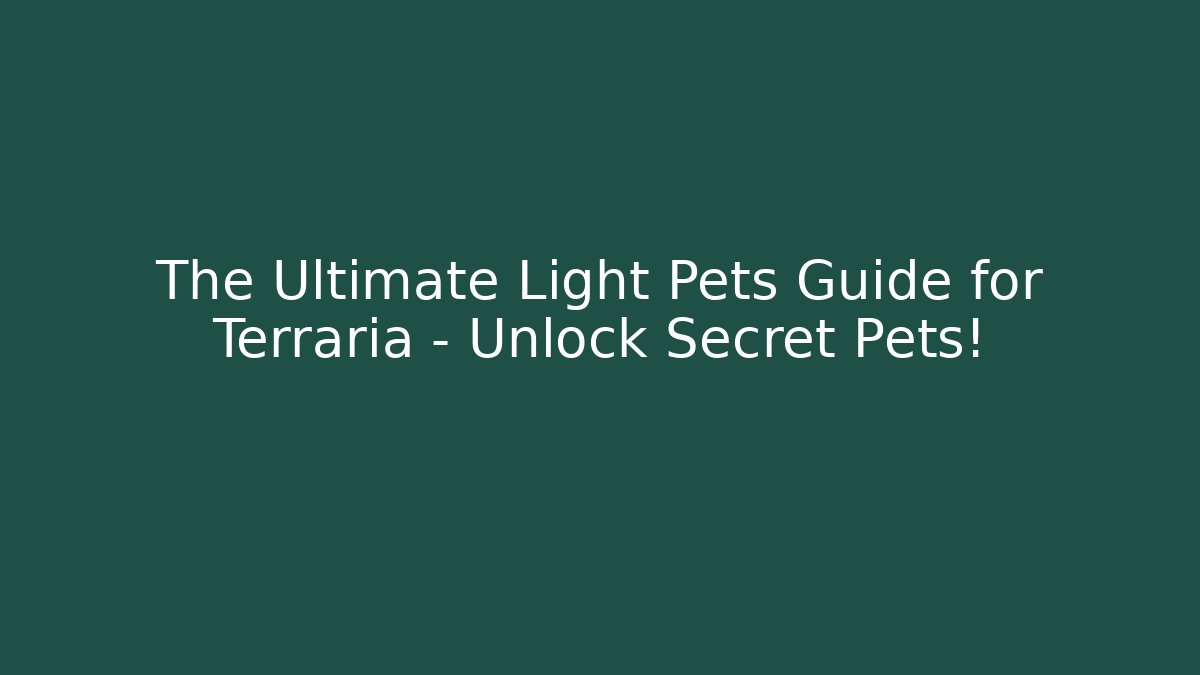 The Ultimate Light Pets Guide for Terraria – Unlock Secret Pets! - Critter Realm