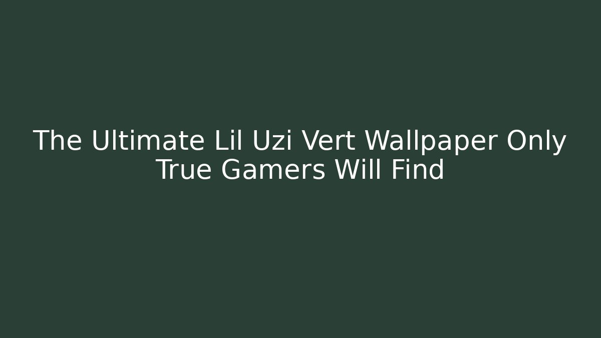 The Ultimate Lil Uzi Vert Wallpaper Only True Gamers Will Find