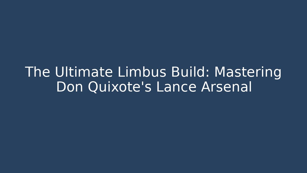 The Ultimate Limbus Build: Mastering Don Quixote's Lance Arsenal