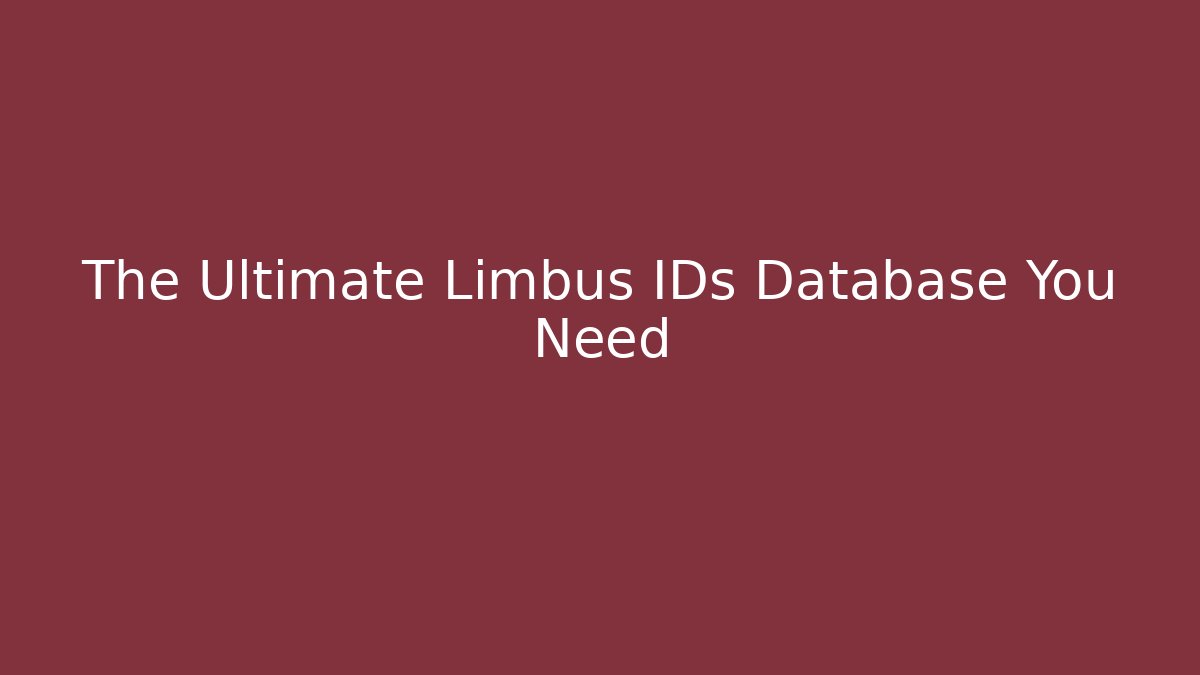 The Ultimate Limbus IDs Database You Need