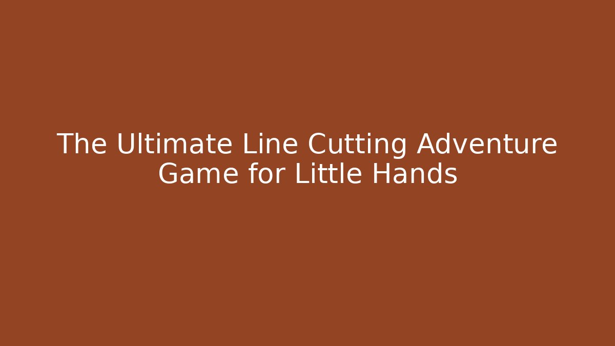The Ultimate Line Cutting Adventure Game for Little Hands