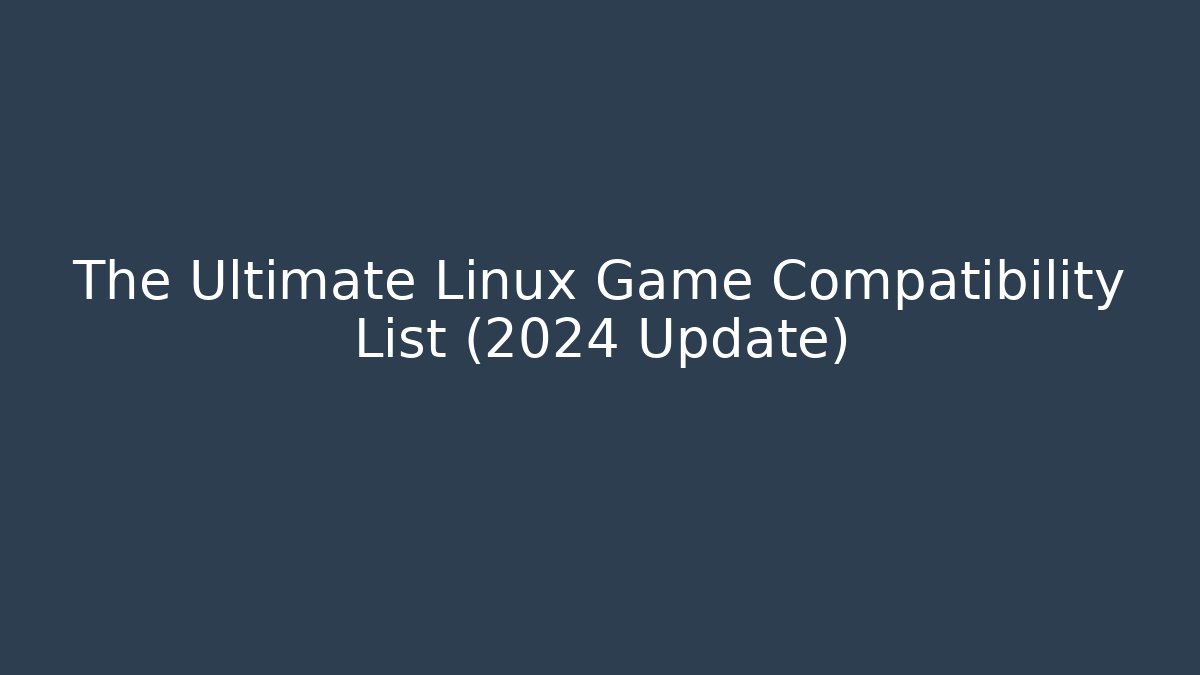 The Ultimate Linux Game Compatibility List (2024 Update) - Critter Realm